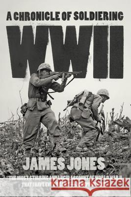 WWII: A Chronicle of Soldiering James Jones 9780226180939 University of Chicago Press