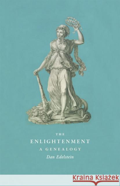 The Enlightenment: A Genealogy Edelstein, Dan 9780226184470