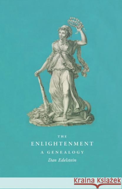 The Enlightenment: A Genealogy Edelstein, Dan 9780226184494