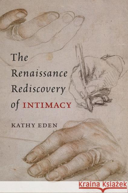 The Renaissance Rediscovery of Intimacy Kathy Eden 9780226184623