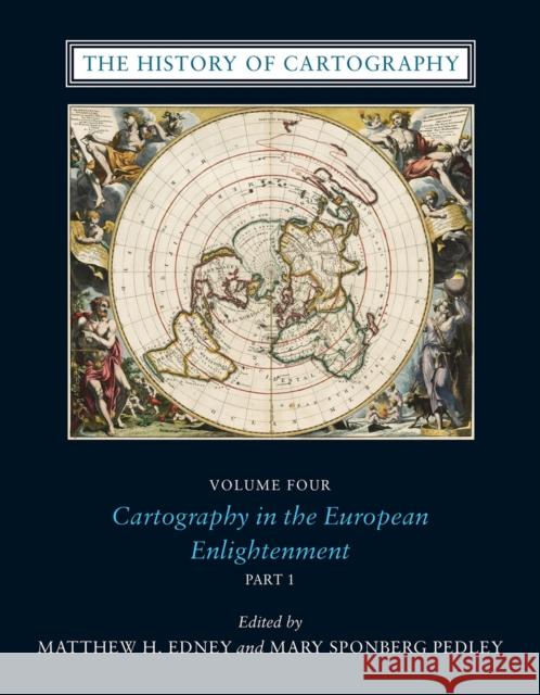 The History of Cartography, Volume 4: Cartography in the European Enlightenment Volume 4 Edney, Matthew H. 9780226184753 University of Chicago Press