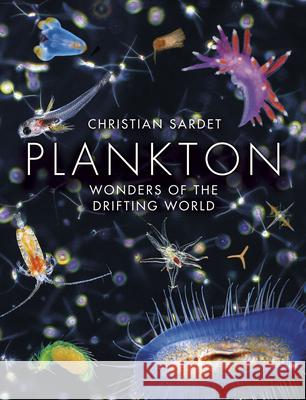 Plankton: Wonders of the Drifting World Sardet, Christian 9780226188713 University of Chicago Press