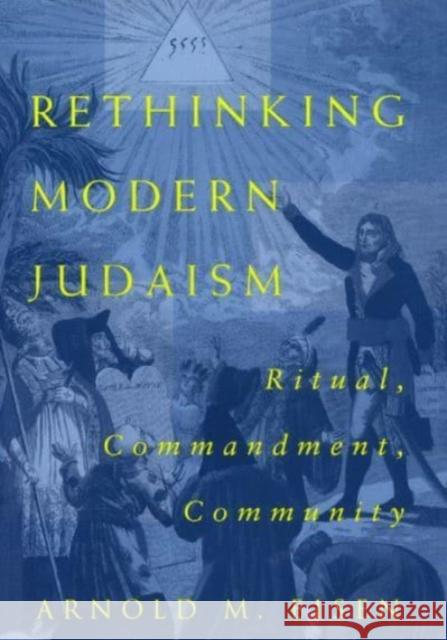 Rethinking Modern Judaism: Ritual, Commandment, Community Arnold M. Eisen 9780226195285 The University of Chicago Press