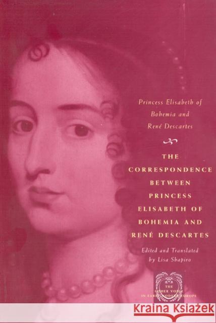 The Correspondence Between Princess Elisabeth of Bohemia and René Descartes Princess Elisabeth of Bohemia 9780226204420 University of Chicago Press