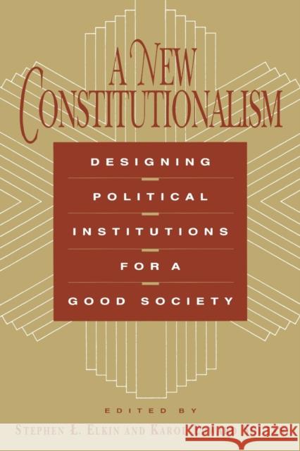 A New Constitutionalism: Designing Political Institutions for a Good Society Elkin, Stephen L. 9780226204642 University of Chicago Press