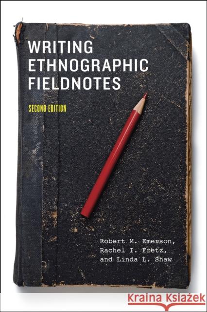 Writing Ethnographic Fieldnotes, Second Edition Linda L. Shaw 9780226206837 The University of Chicago Press