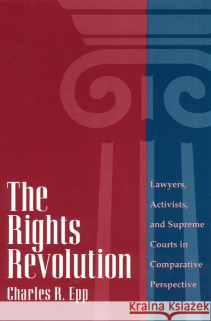 The Rights Revolution : Lawyers, Activists, and Supreme Courts in Comparative Perspective Charles R. Epp 9780226211626 University of Chicago Press