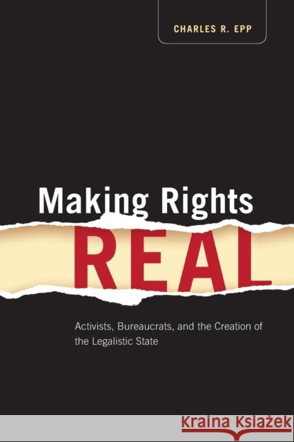 Making Rights Real: Activists, Bureaucrats, and the Creation of the Legalistic State Epp, Charles R. 9780226211657 University of Chicago Press