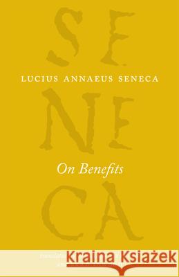 On Benefits Lucius Annaeus Seneca Miriam Griffin Brad Inwood 9780226212227