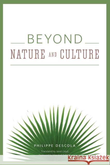 Beyond Nature and Culture Philippe Descola Janet Lloyd Marshall Sahlins 9780226212364
