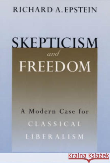Skepticism and Freedom: A Modern Case for Classical Liberalism Epstein, Richard A. 9780226213057