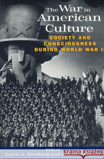 The War in American Culture: Society and Consciousness During World War II Erenberg, Lewis A. 9780226215129 University of Chicago Press