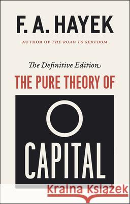 The Pure Theory of Capital, 12 F A Hayek 9780226215587 The University of Chicago Press