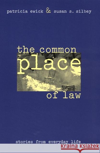 The Common Place of Law: Stories from Everyday Life Ewick, Patricia 9780226227443 University of Chicago Press
