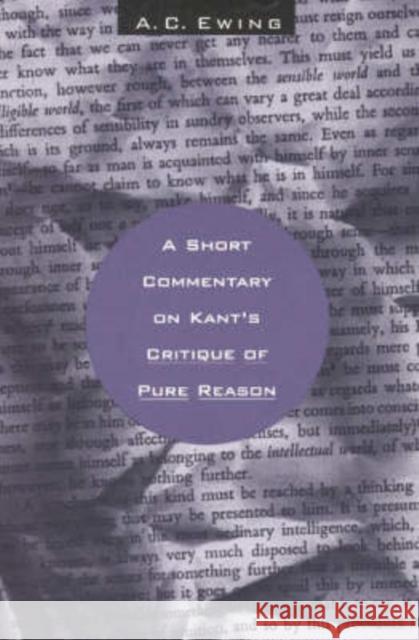 A Short Commentary on Kant's Critique of Pure Reason Alfred C. Ewing A. C. Ewing 9780226227788 University of Chicago Press