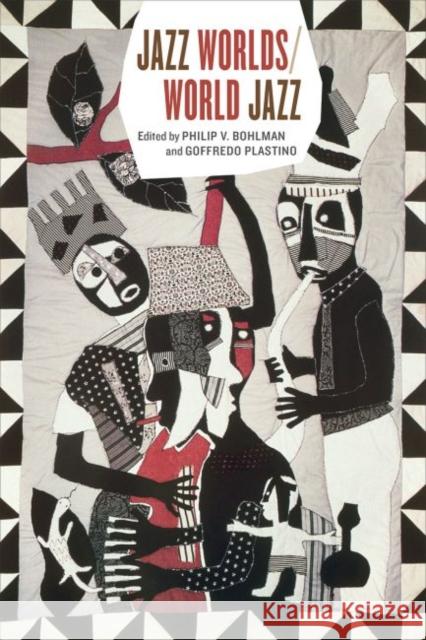 Jazz Worlds/World Jazz Philip Vilas Bohlman Goffredo Plastino 9780226236032 University of Chicago Press