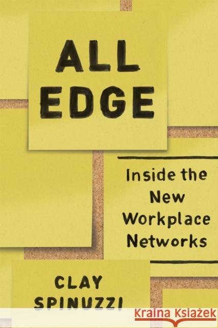 All Edge: Inside the New Workplace Networks Clay Spinuzzi 9780226236964