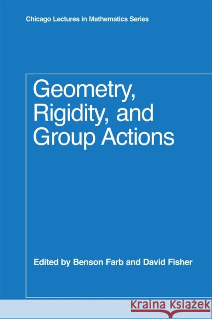 Geometry, Rigidity, and Group Actions Benson Farb David Fisher 9780226237886
