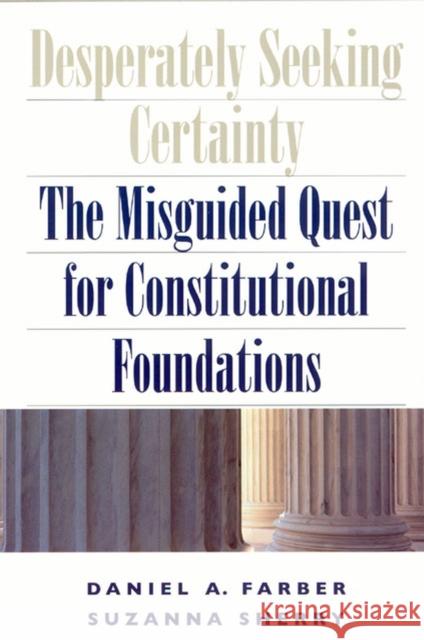 Desperately Seeking Certainty: The Misguided Quest for Constitutional Foundations Farber, Daniel A. 9780226238098 University of Chicago Press