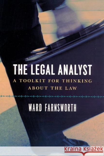 The Legal Analyst – A Toolkit for Thinking about the Law Ward Farnsworth 9780226238357 The University of Chicago Press
