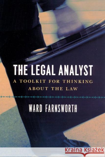 The Legal Analyst: A Toolkit for Thinking about the Law Farnsworth, Ward 9780226238357 The University of Chicago Press