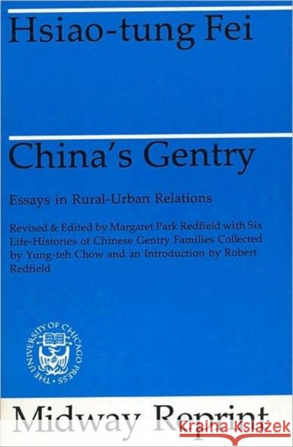 China's Gentry: Essays on Rural-Urban Relations Fei, Hsiao-Tung 9780226239576 University of Chicago Press