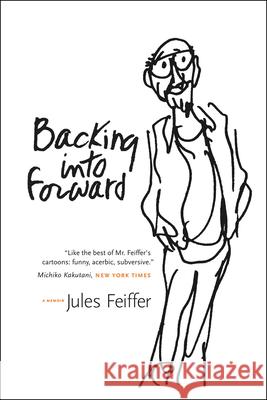 Backing Into Forward Jules Feiffer 9780226240350 The University of Chicago Press