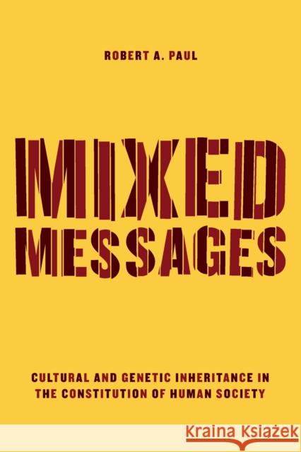 Mixed Messages: Cultural and Genetic Inheritance in the Constitution of Human Society Robert Paul 9780226240862