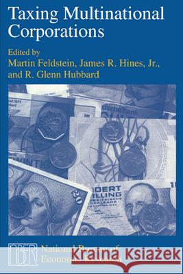 Taxing Multinational Corporations Martin Feldstein James Hines R. Glenn Hubbard 9780226240947 University of Chicago Press