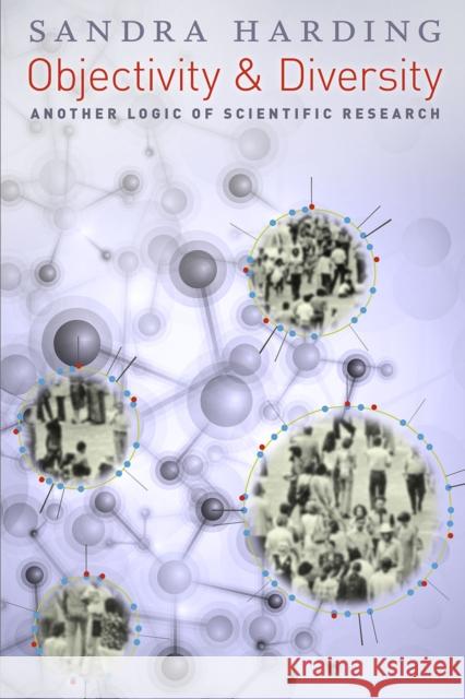 Objectivity and Diversity: Another Logic of Scientific Research Sandra Harding 9780226241227 University of Chicago Press