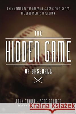 The Hidden Game of Baseball: A Revolutionary Approach to Baseball and Its Statistics John Thorn Pete Palmer David Reuther 9780226242484 University of Chicago Press
