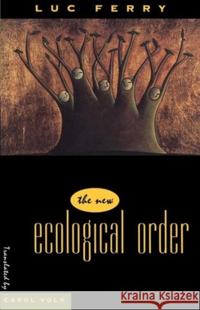 The New Ecological Order Luc Ferry Carol Volk 9780226244839 University of Chicago Press