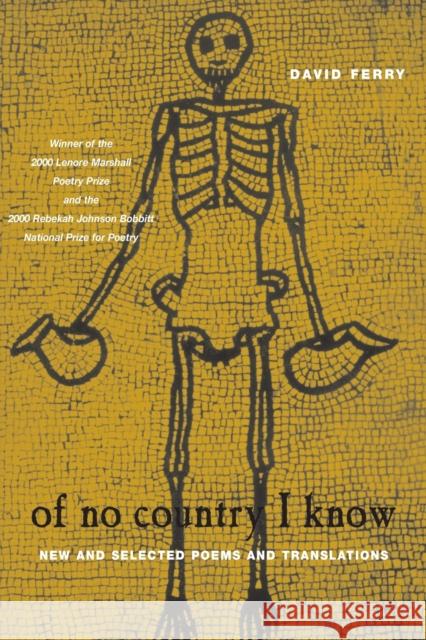 Of No Country I Know: New and Selected Poems and Translations Ferry, David 9780226244877 University of Chicago Press