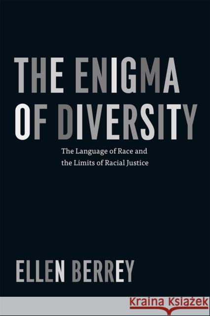 The Enigma of Diversity: The Language of Race and the Limits of Racial Justice Ellen Berrey 9780226246239 University of Chicago Press