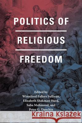 Politics of Religious Freedom Winnifred Fallers Sullivan Elizabeth Shakman Hurd Saba Mahmood 9780226248509 University of Chicago Press