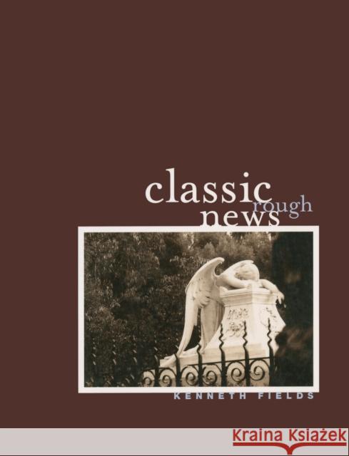 Classic Rough News Kenneth Fields 9780226248615 University of Chicago Press