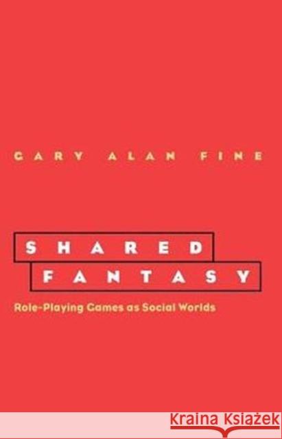 Shared Fantasy: Role Playing Games as Social Worlds Fine, Gary Alan 9780226249445 University of Chicago Press