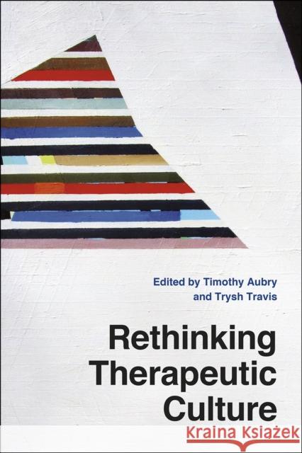 Rethinking Therapeutic Culture Timothy Aubry Trysh Travis 9780226250137 University of Chicago Press