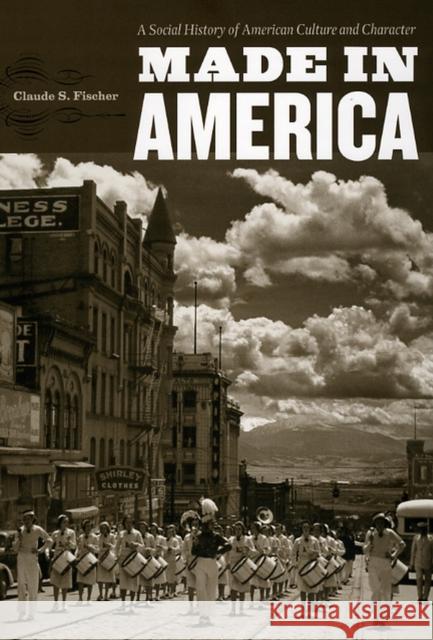 Made in America: A Social History of American Culture and Character Fischer, Claude S. 9780226251431 University of Chicago Press