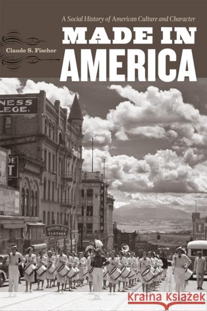 Made in America: A Social History of American Culture and Character Fischer, Claude S. 9780226251448 University of Chicago Press