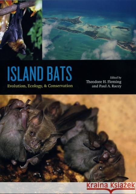 Island Bats: Evolution, Ecology, and Conservation Theodore H. Fleming Paul A. Racey 9780226253305