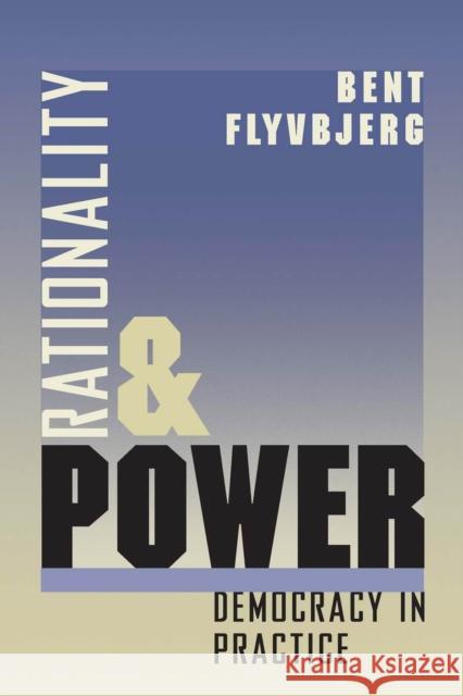 Rationality and Power: Democracy in Practice Volume 1998 Flyvbjerg, Bent 9780226254517 University of Chicago Press