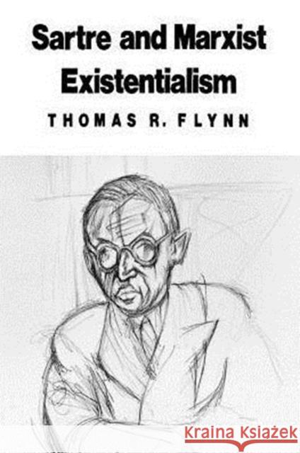 Sartre and Marxist Existentialism: The Test Case of Collective Responsibility Flynn, Thomas R. 9780226254661