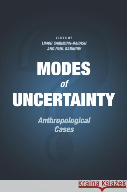 Modes of Uncertainty: Anthropological Cases Paul Rabinow Limor Samimian-Darash 9780226257075 University of Chicago Press
