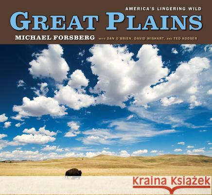 Great Plains: America's Lingering Wild Michael Forsberg Dan =O'brien Ted Kooser 9780226257259 University of Chicago Press