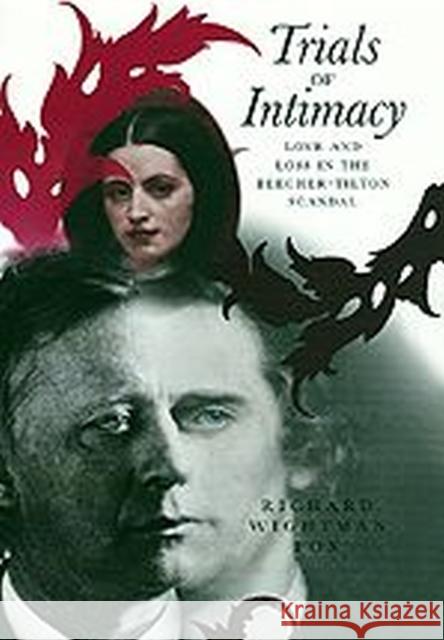Trials of Intimacy: Love and Loss in the Beecher-Tilton Scandal Richard Wightman Fox 9780226259383 University of Chicago Press