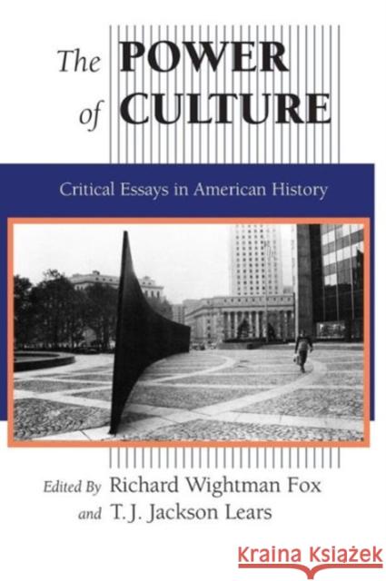 The Power of Culture: Critical Essays in American History Fox, Richard Wightman 9780226259550