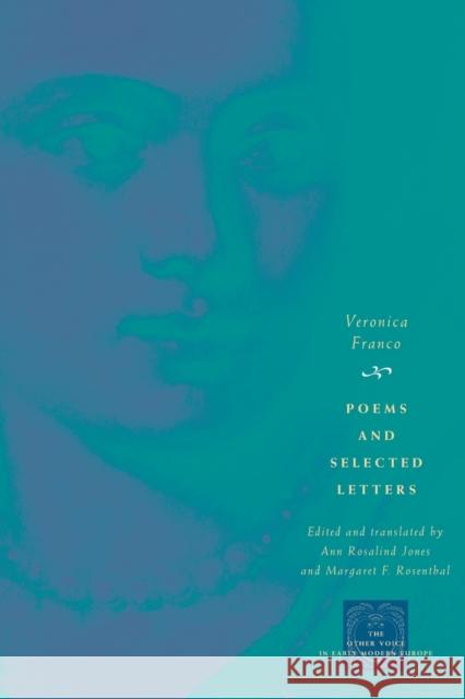 Poems and Selected Letters Veronica Franco Ann Rosalind Jones Margaret F. Rosenthal 9780226259871 University of Chicago Press