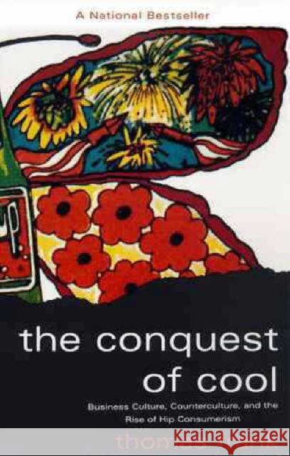 The Conquest of Cool: Business Culture, Counterculture, and the Rise of Hip Consumerism Frank, Thomas 9780226260129