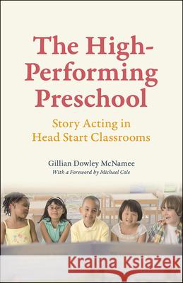The High-Performing Preschool: Story Acting in Head Start Classrooms Gillian Dowley McNamee 9780226260815 University of Chicago Press